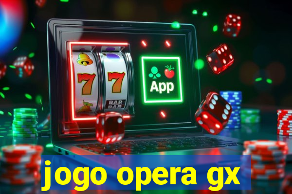 jogo opera gx